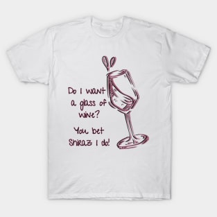 Do I Want A Glass of Wine Tee! T-Shirt